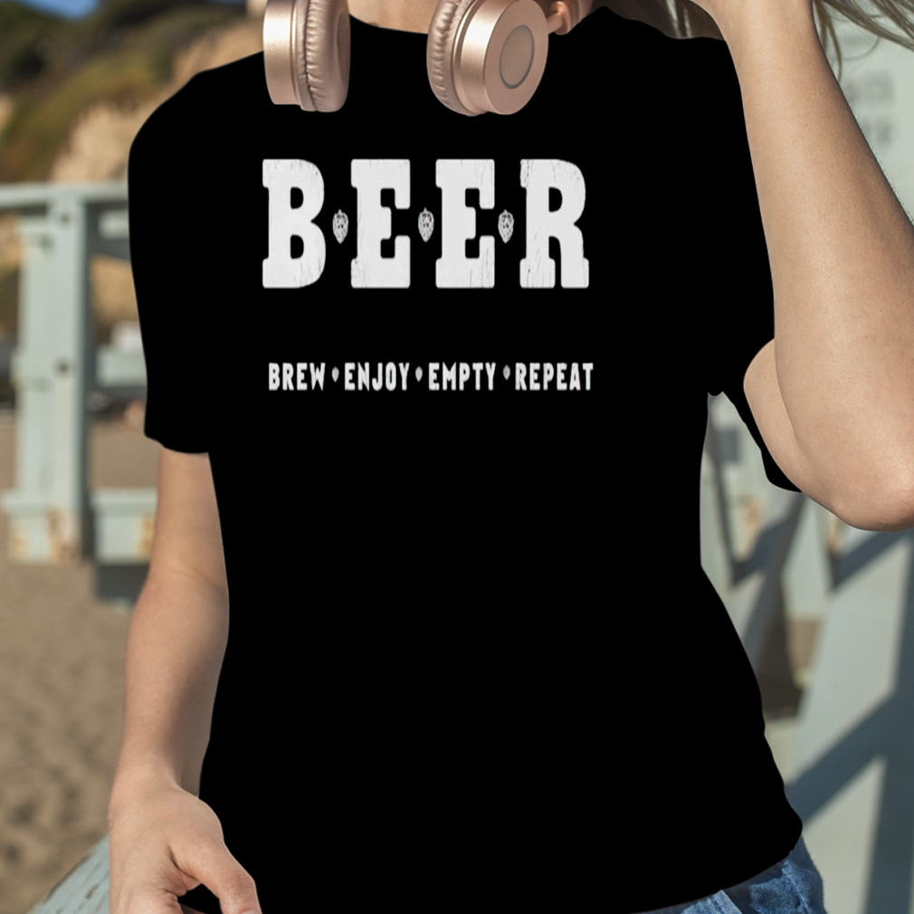 Beer brew enjoy empty repeat shirt