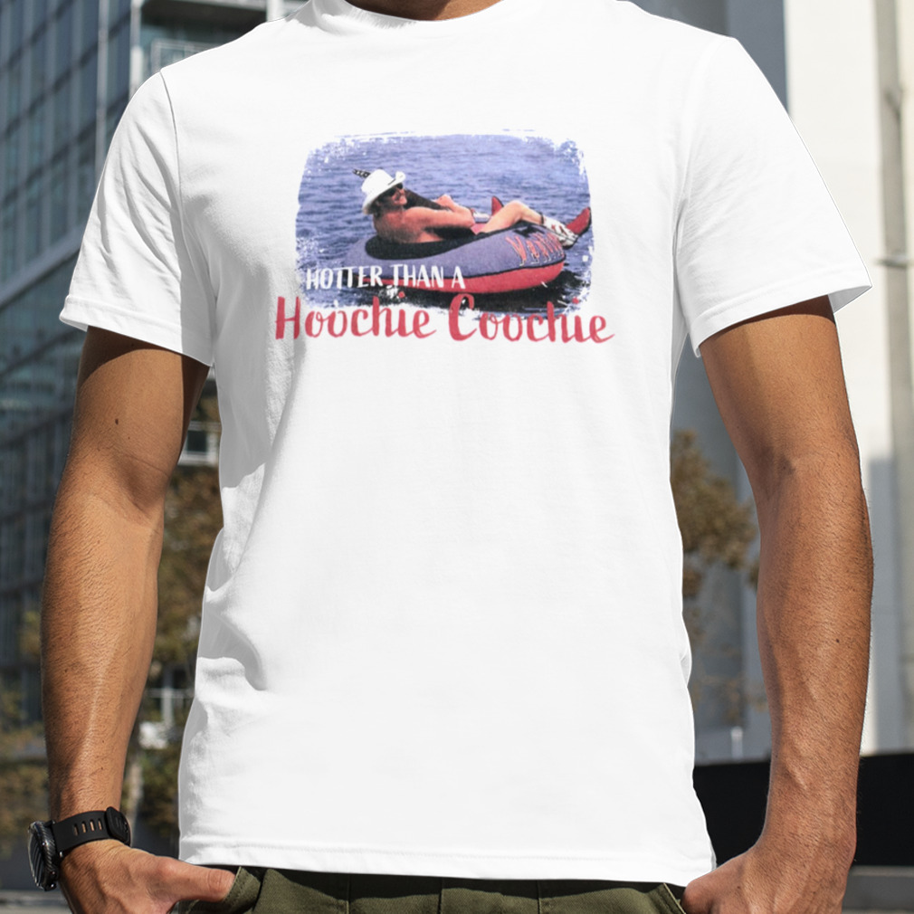 Hotter Than A Hoochie Coochie Shirt