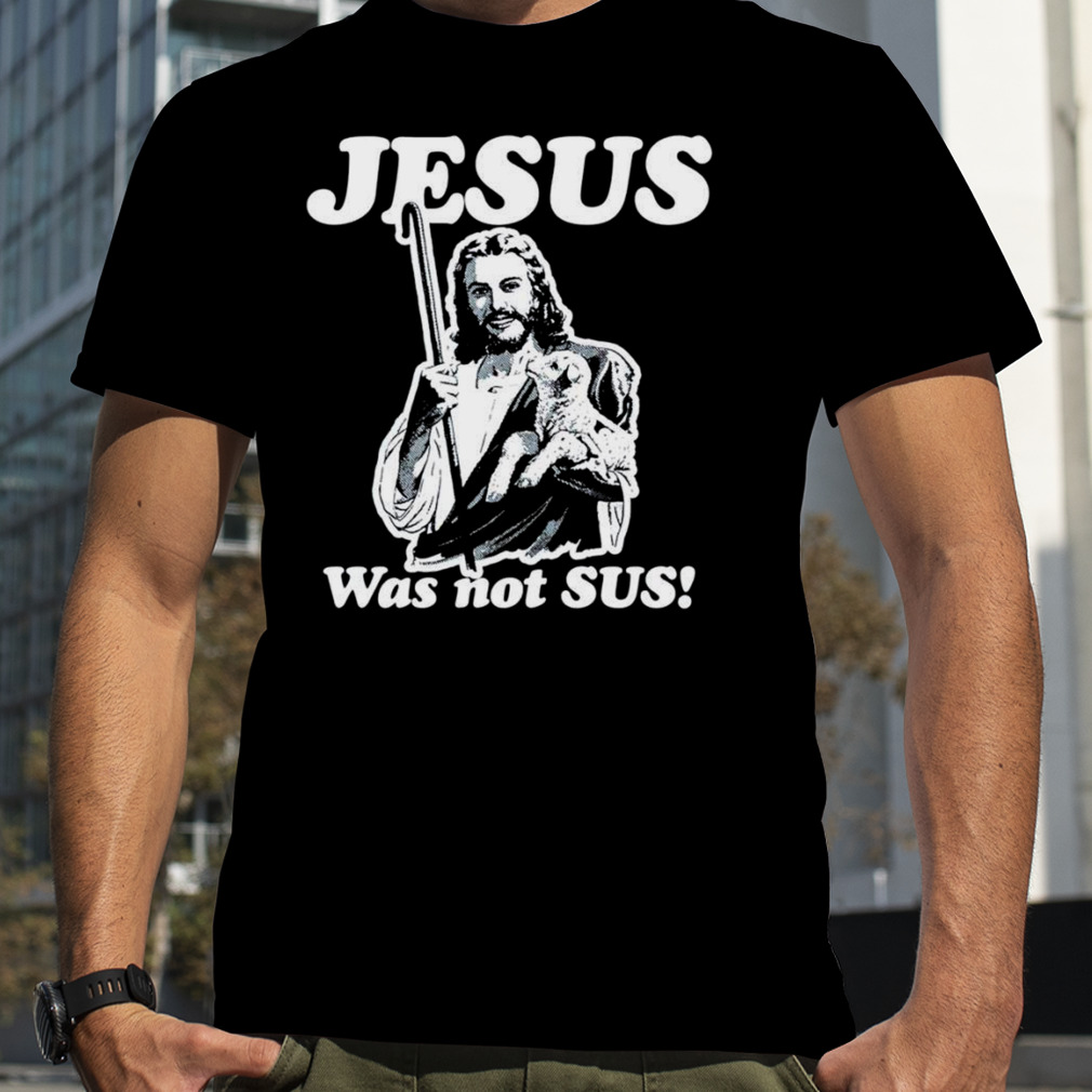 Jesus was not sus T-shirt
