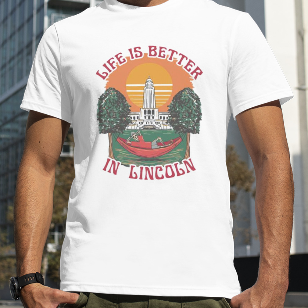 Life is better lincoln Shirt