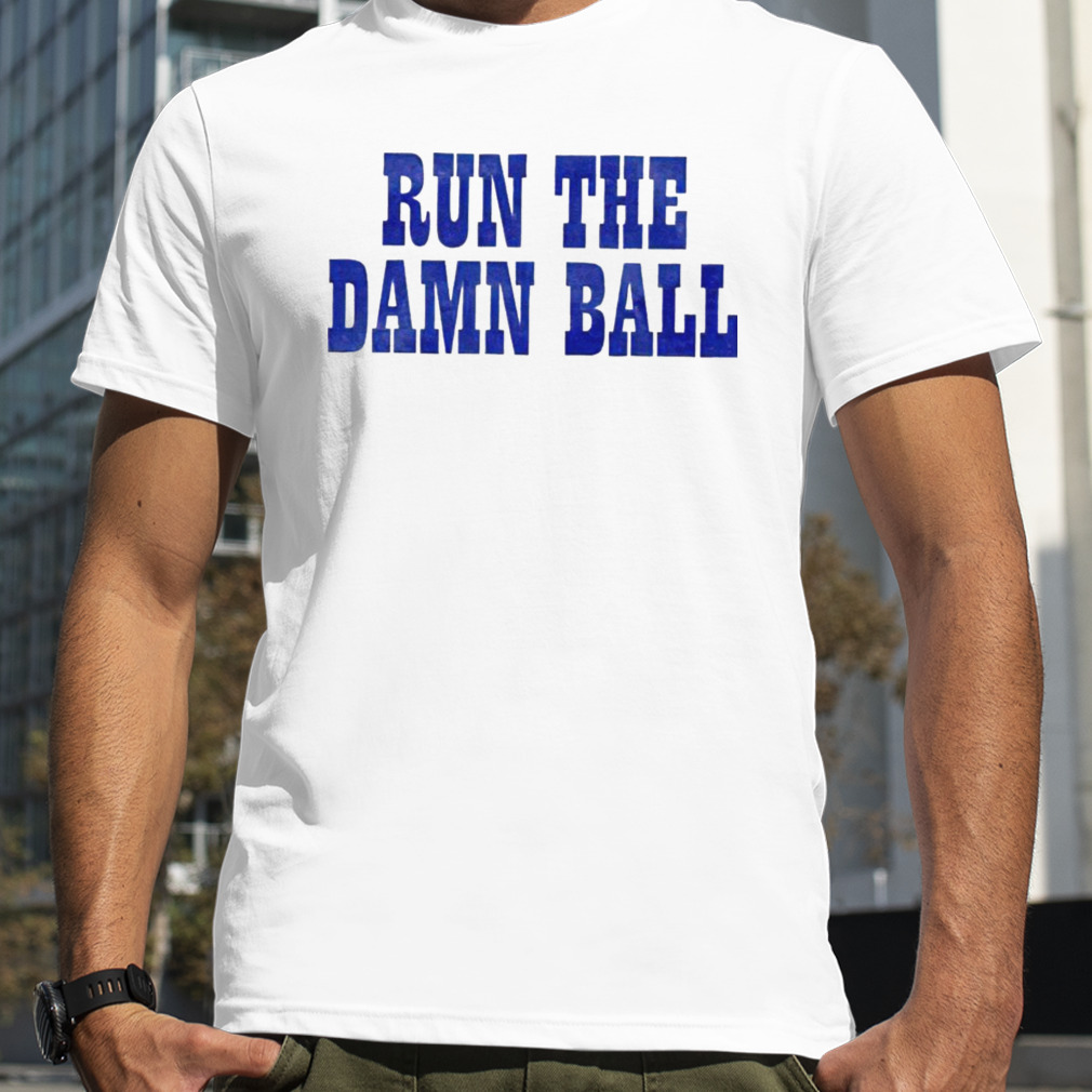 Run the damn ball shirt