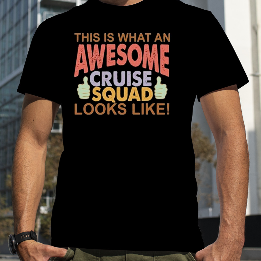 This Is What An Awesome Cruise Squad Looks Like 2023 Shirt
