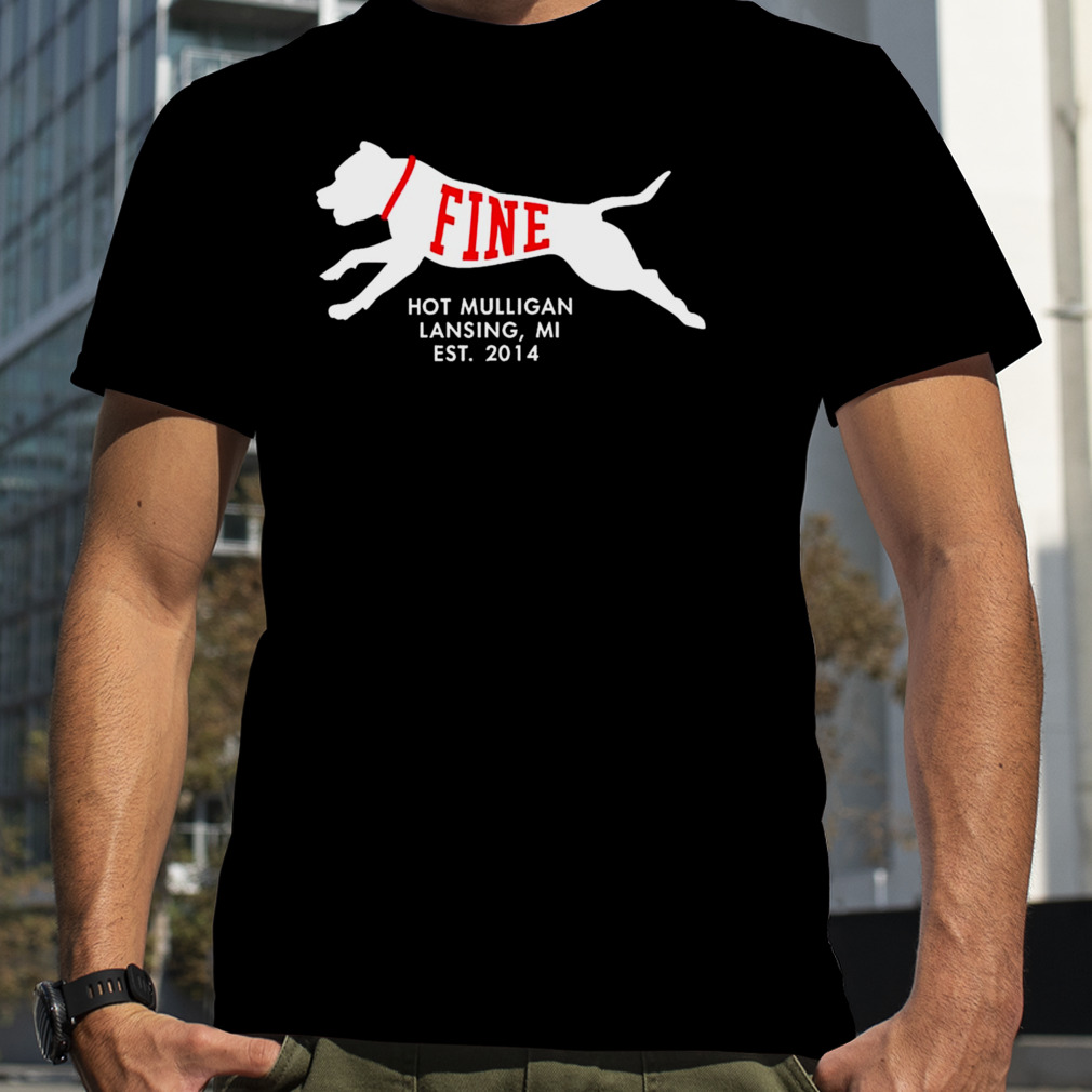 Fine Dog Hot Mulligan Lansing Mi Est 2014 Shirt