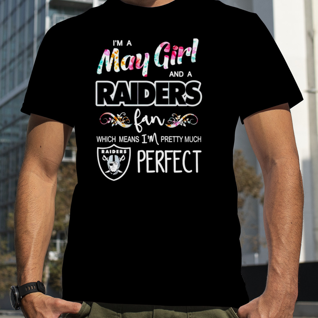 I’m a May Girl and a Raiders fan which means I’m pretty much perfect shirt