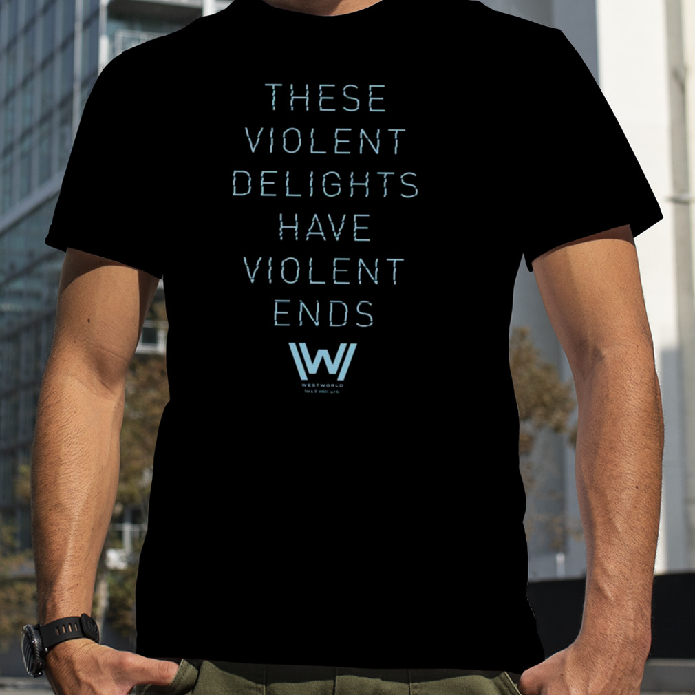 Violent Delights Typography Quote Westworld shirt