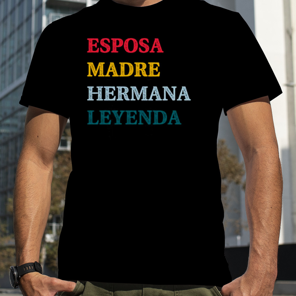 Esposa Madre Hermana Leyenda Wife Mother Sister Legend shirt