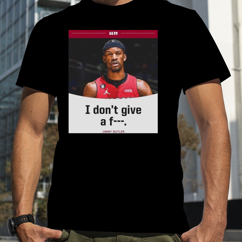 Jimmy Butler I Don’t Give A Fuck 2023 NBA Playoff Shirt