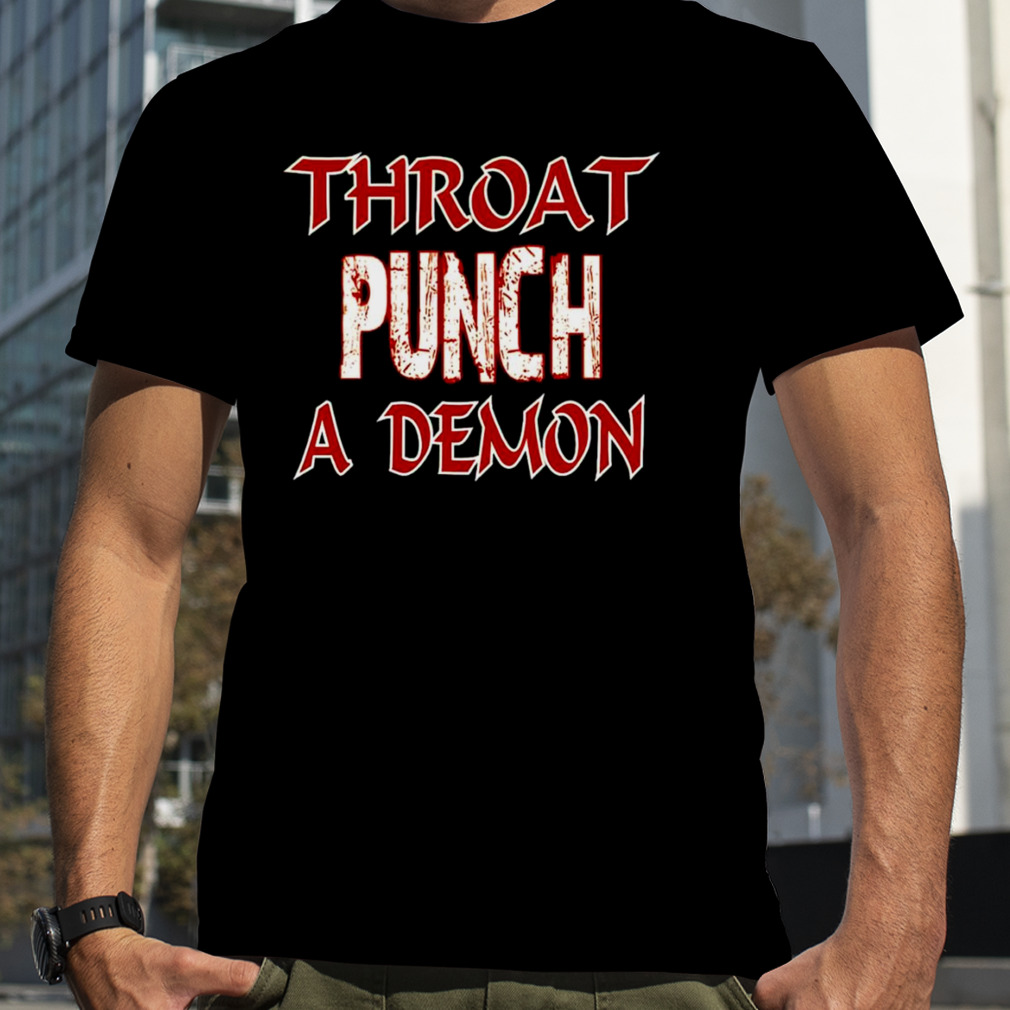 Throat punch a Demon shirt
