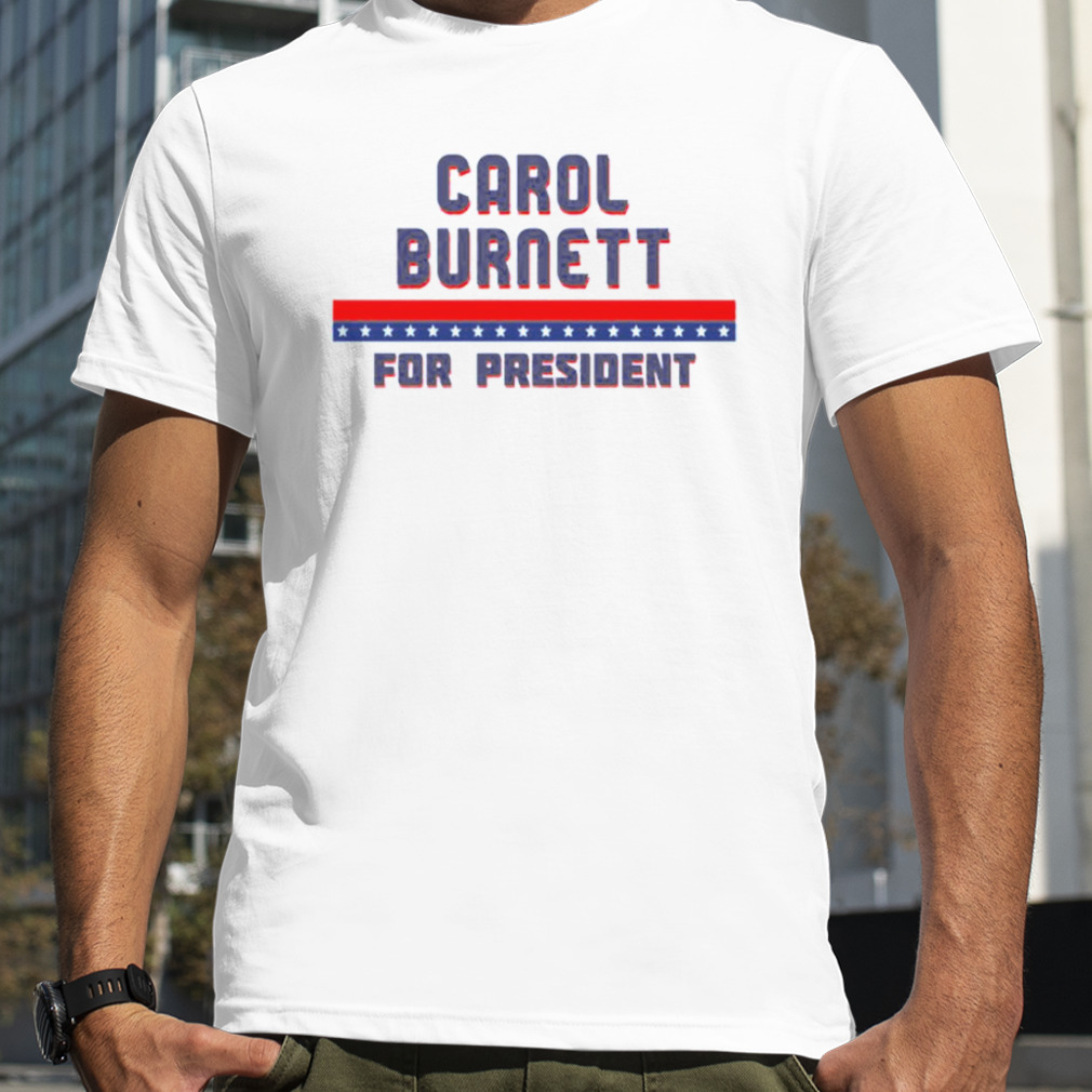 Carol Burnett For President Graphic shirt
