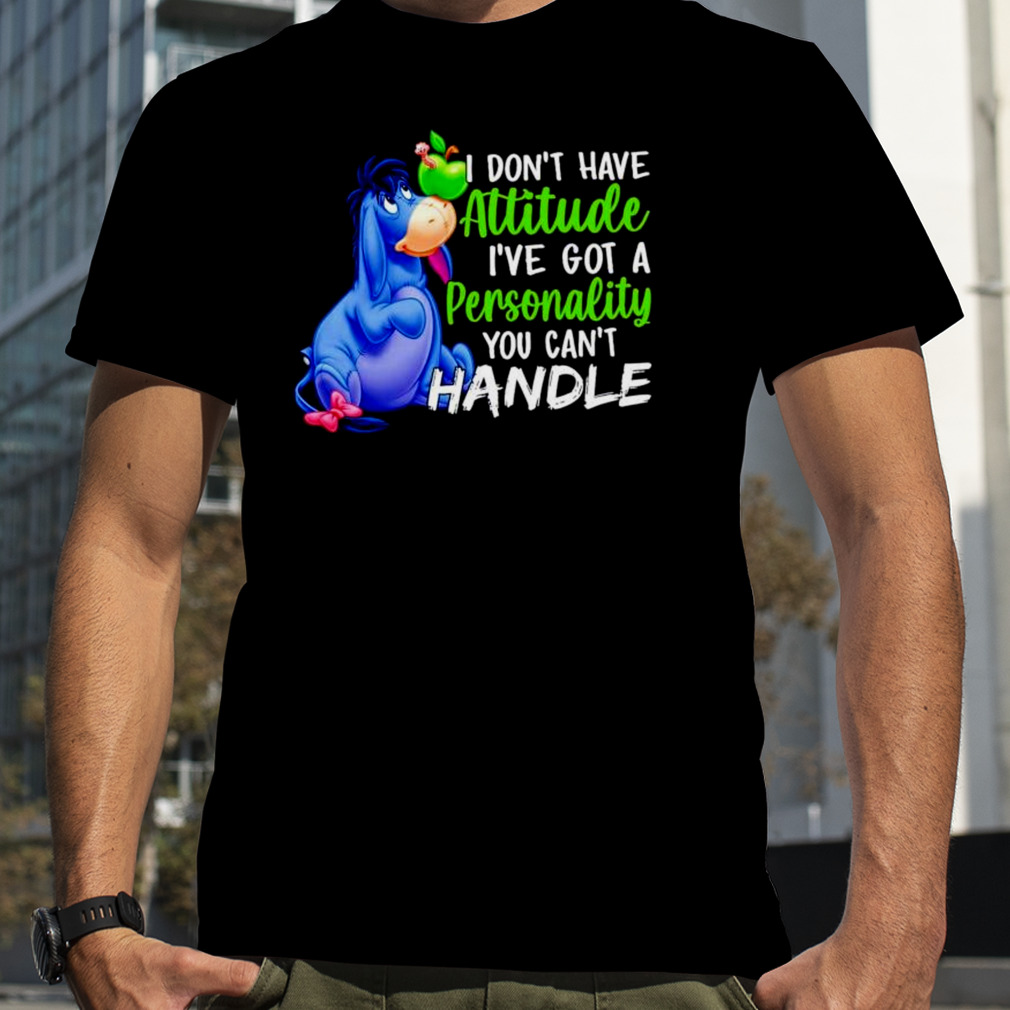 i don’t have attitude I’ve got a personality you can’t handle donkey shirt