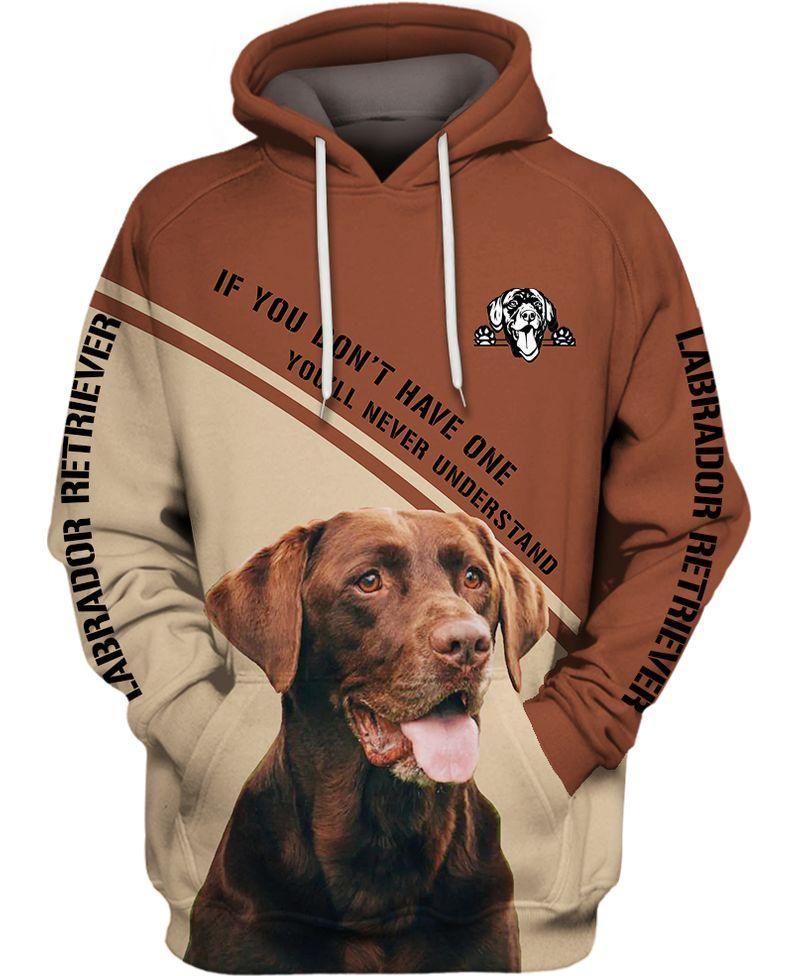 Labrador Retriever Dog If You Dont Have One Youll Never Understrand 1 Over Print 3d Zip Hoodie