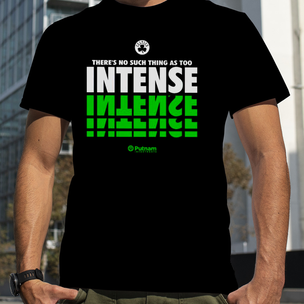 There’s no such thing as too intense Boston Celtics shirt