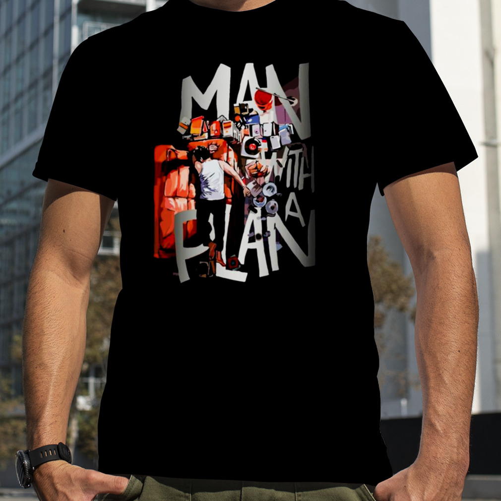 Man With A Plan shirt