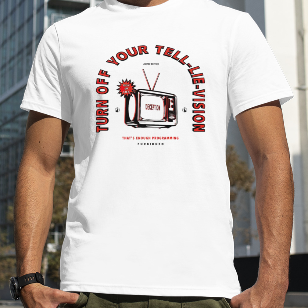 Turn off your tell-lie-vision shirt