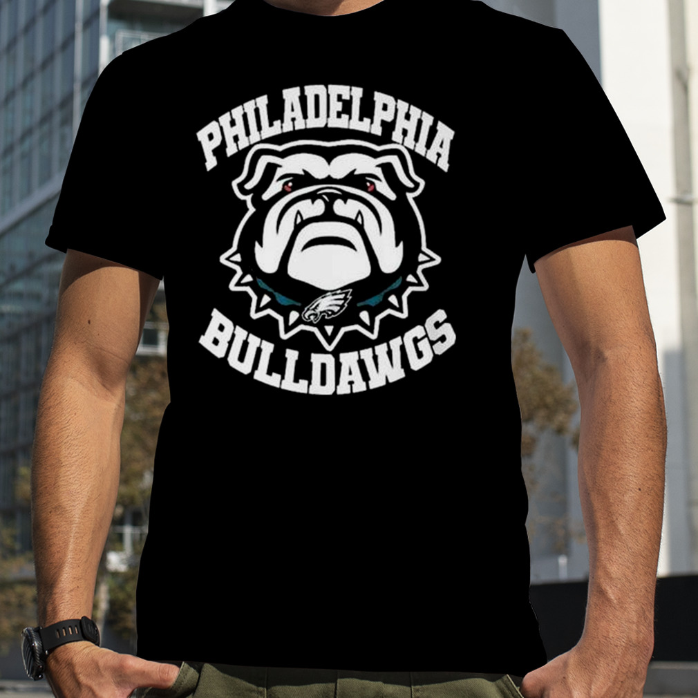 Philadelphia Bulldawgs Philadelphia Eagles And Georgia Bulldogs shirt