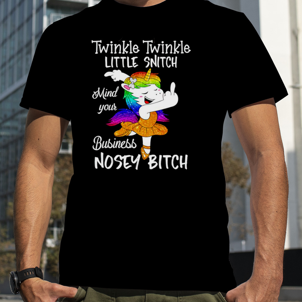Unicorn Twinkle twinkle little snitch mind your business nosey bitch shirt