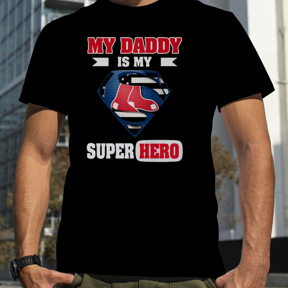 Boston Red Sox My Daddy Is My Super Hero Shirt