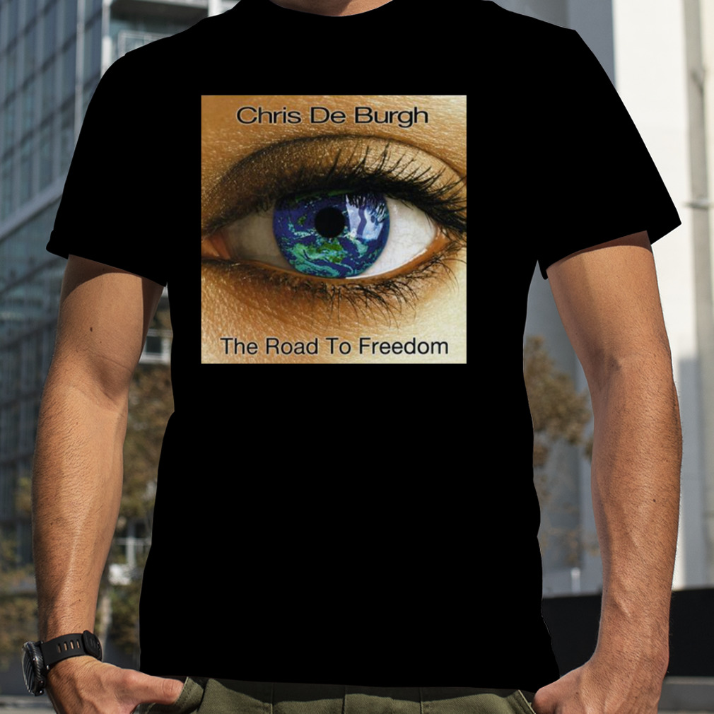 The Road To Freedom Chris De Burgh shirt