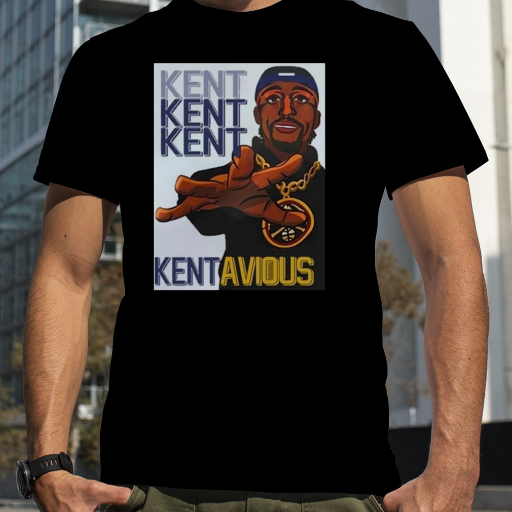 Kent Kent Kent Kentavious Shirt