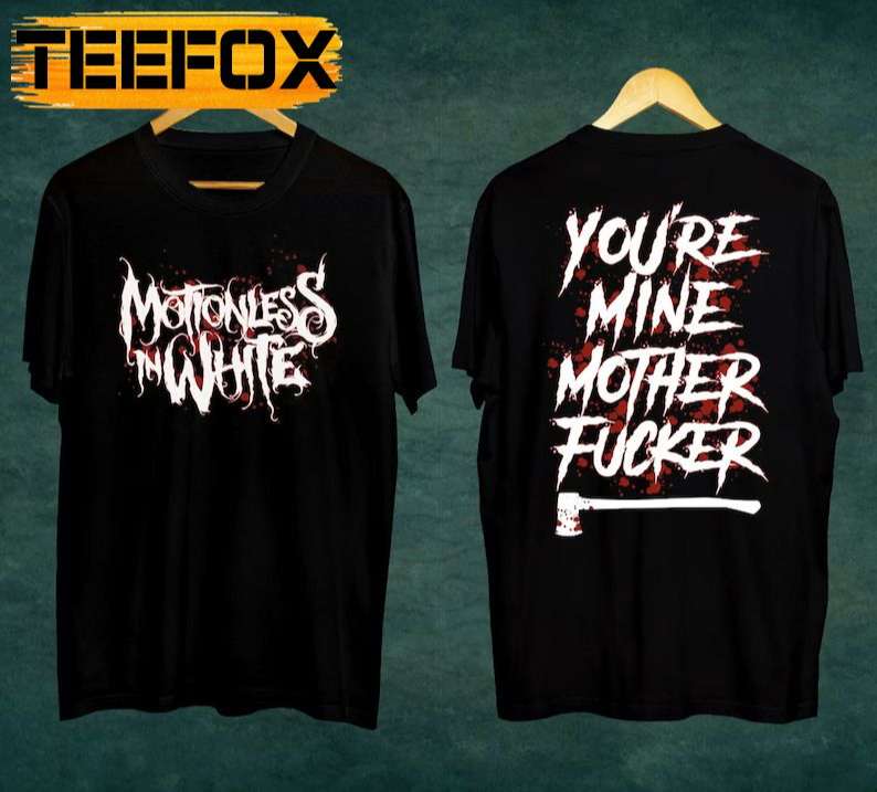 The Trinity of Terror Tour, Motionless In White, You're Mine Mother Fucker Unisex T-Shirt