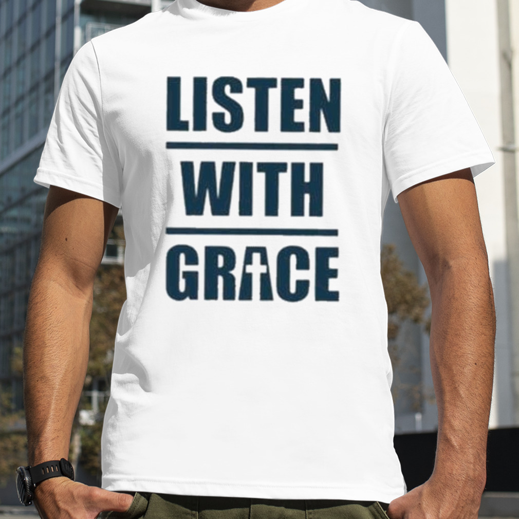 listen With Grace Guitarists Music Quotes shirt