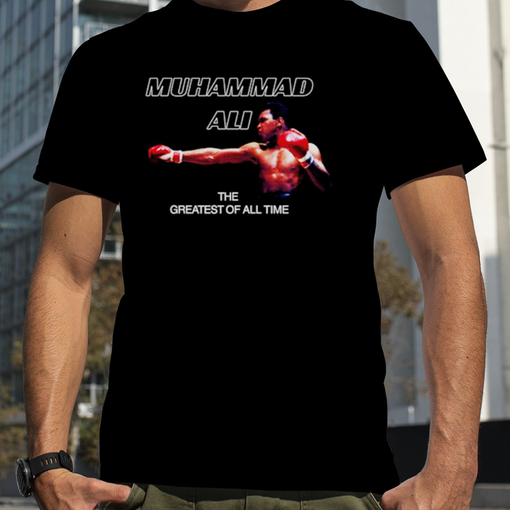 Muhammad Ali the Greatest of all time shirt