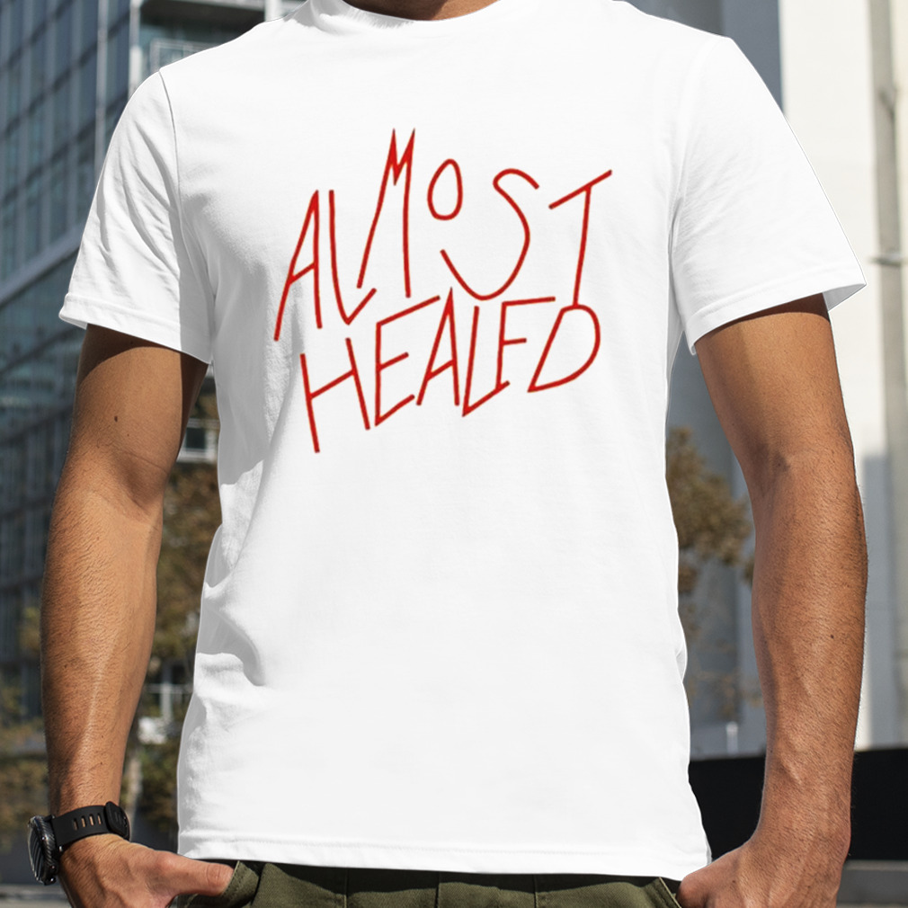 Almost Healed 2023 Shirt