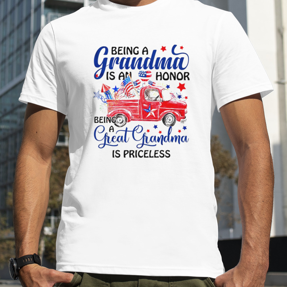 Being a Grandma is an honor being a great grandma is priceless Independence Day shirt