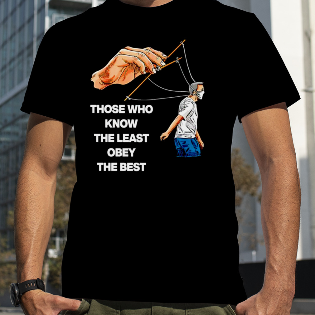 Those who know the least obey the best T-shirt