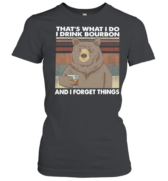 Bear That’s What I Do I Drink Bourbon And I Forget Things T-shirt