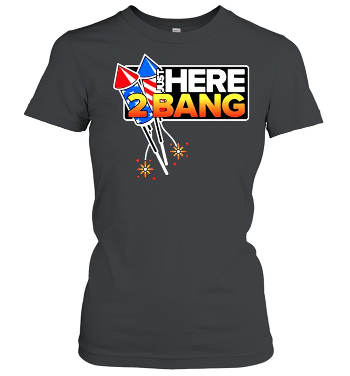 Firework just here 2 bang 4th of july shirt