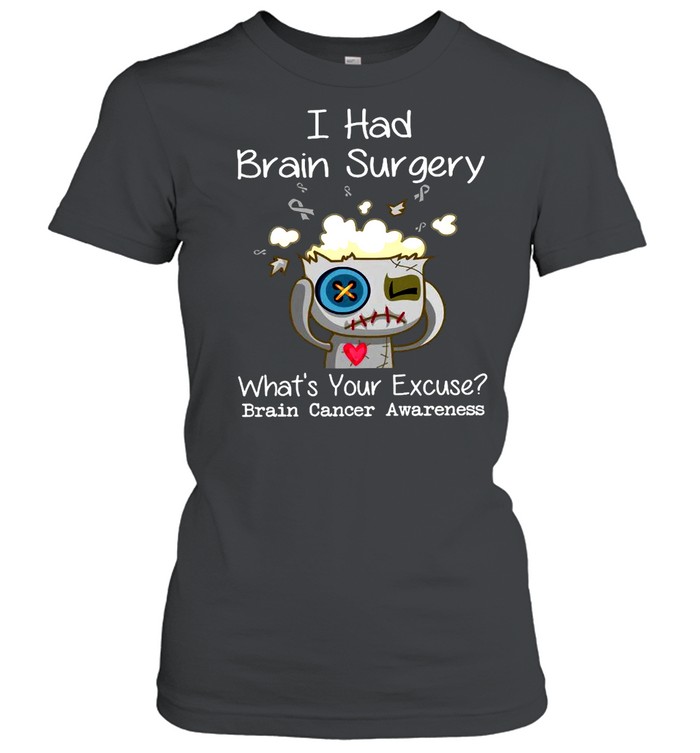 I Had Brain Surgery What’s Your Excuse Brain Cancer Awareness T-shirt