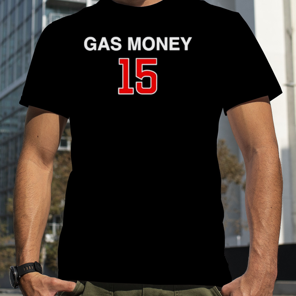 Gas Money 15 shirt