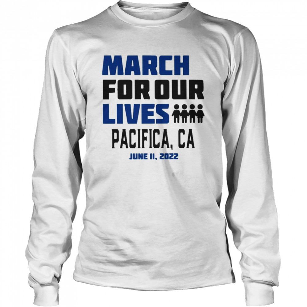 March for Our Lives Pacifica, Ca June 11 2022 Shirt