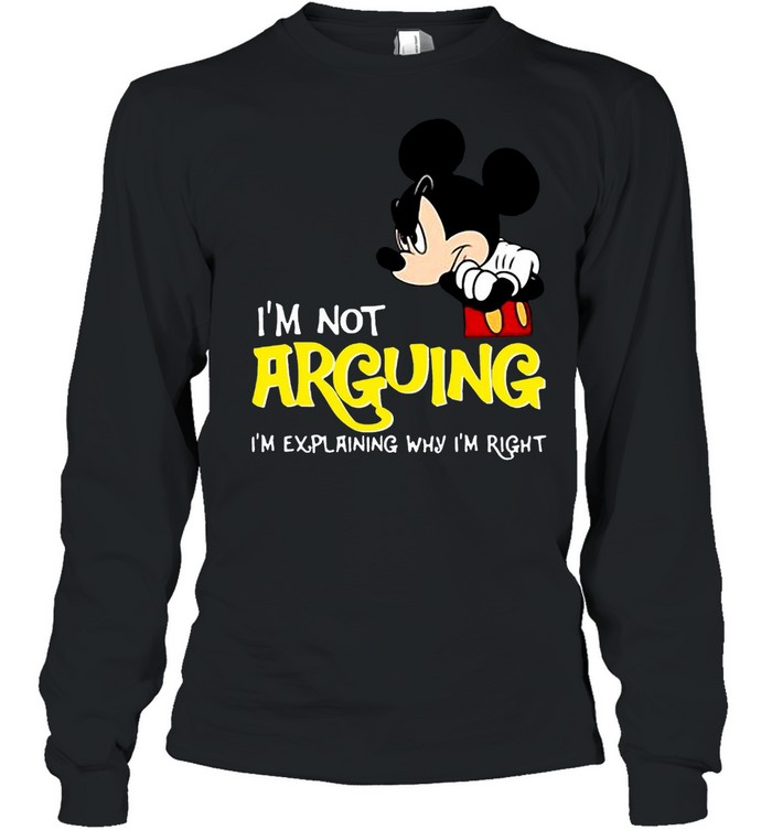 Mickey Mouse I’m Not Arguing I’m Explaining Why I’m Right T-shirt