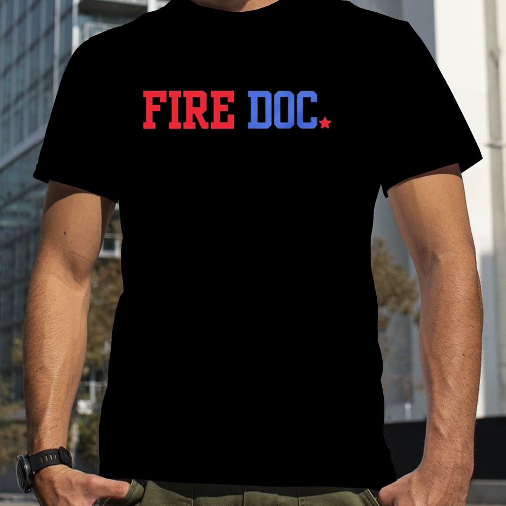 Philadelphia 76ers fire doc shirt