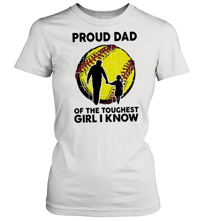 Proud dad of the toughest girl i know shirt