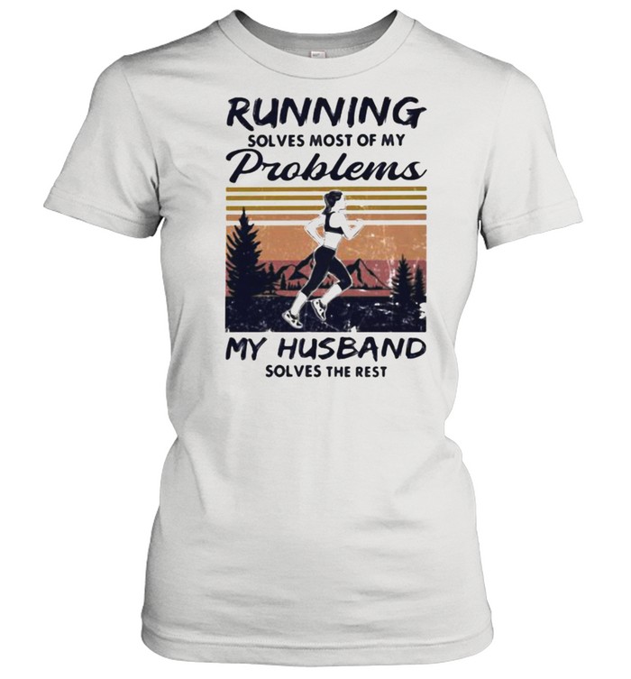 Running Solves Most Of My Problems My Husband Solves The Rest Vintage Shirt