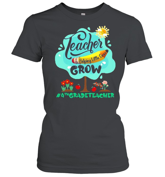 Teacher Helping Little Ones Grow 4th Grade Teacher T-shirt