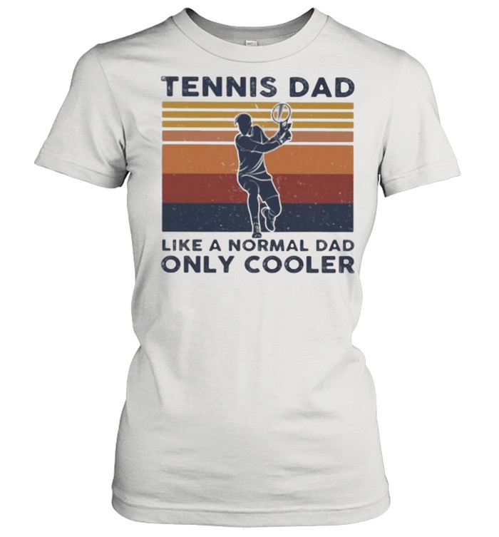 Tennis Dad Like A Normal Dad ONly Cooler Vintage Shirt
