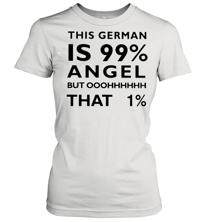 This German Is 99 Angel But Oh That 1 T-shirt