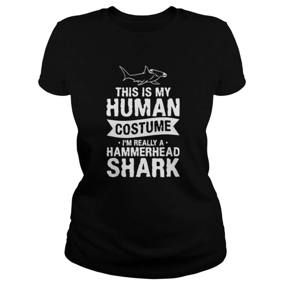 This Is My Human Costume I’m Really A Hammerhead Shark Shirt
