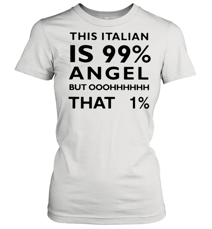 This Italian Is 99 Angel But Oh That 1 T-shirt