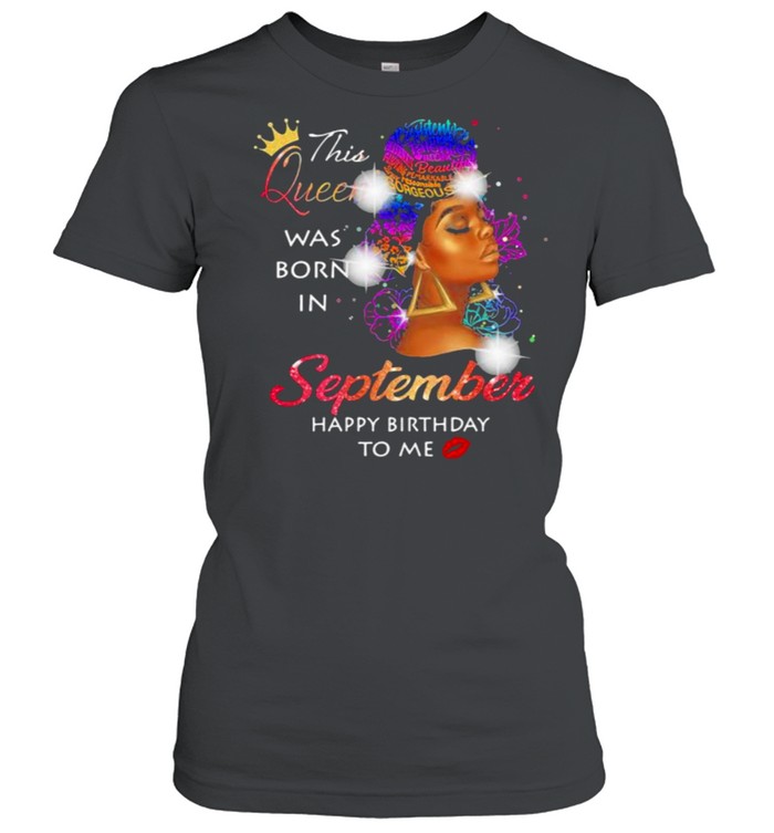 This queen was born in september happy birthday to me black woman shirt