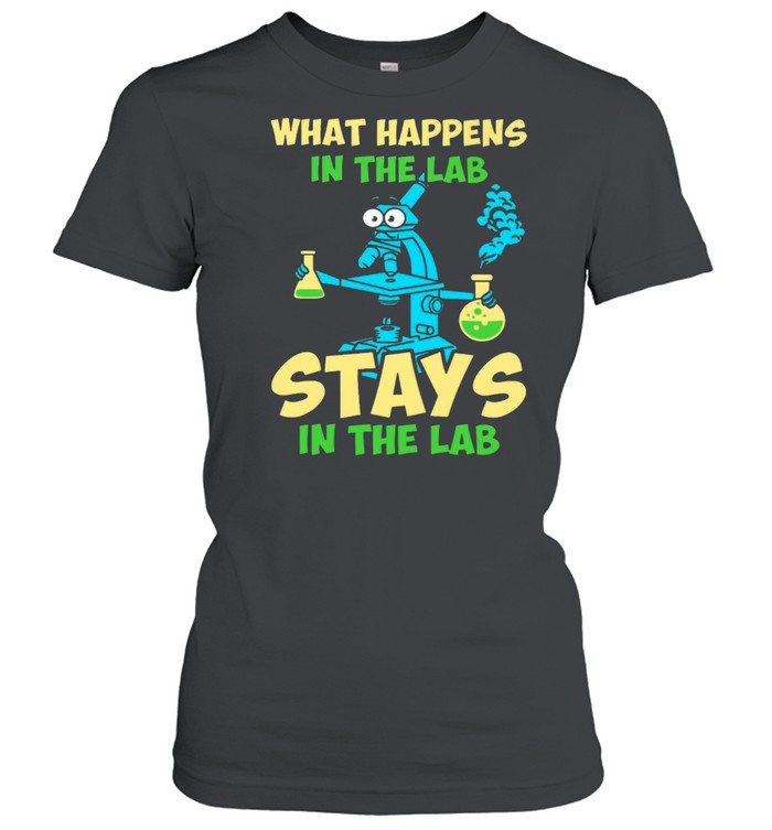 What Happens In The Lab Stays In The Lab T-shirt