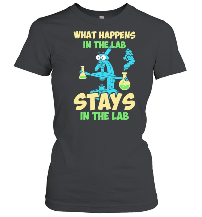 What happens in the lab stays in the lab shirt
