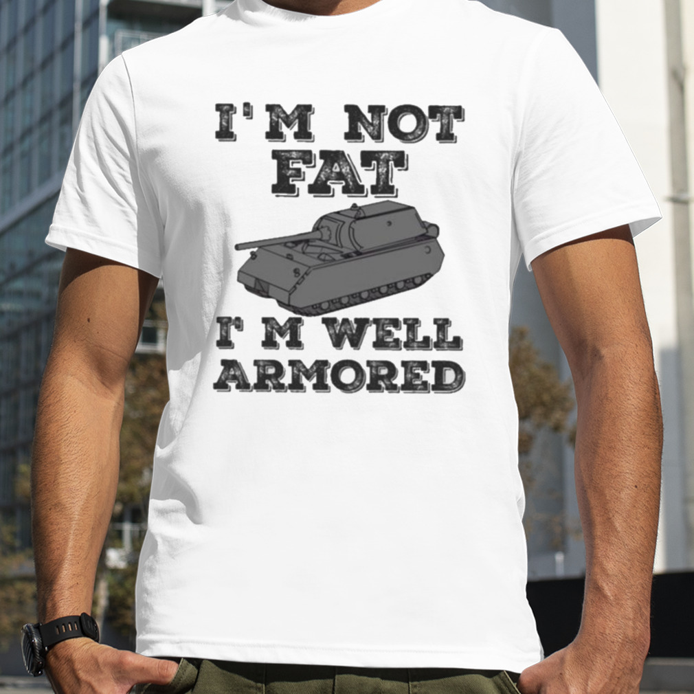 Militracks I’m Not Fat I’m Well Armored shirt