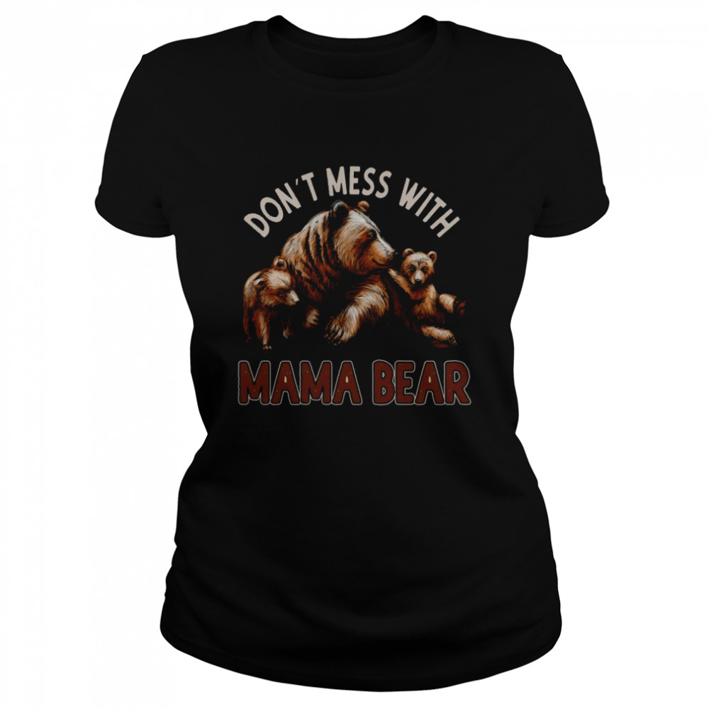 Don’t Mess With Mama Bear Momma Bear Cubs Mommy Bear Shirt