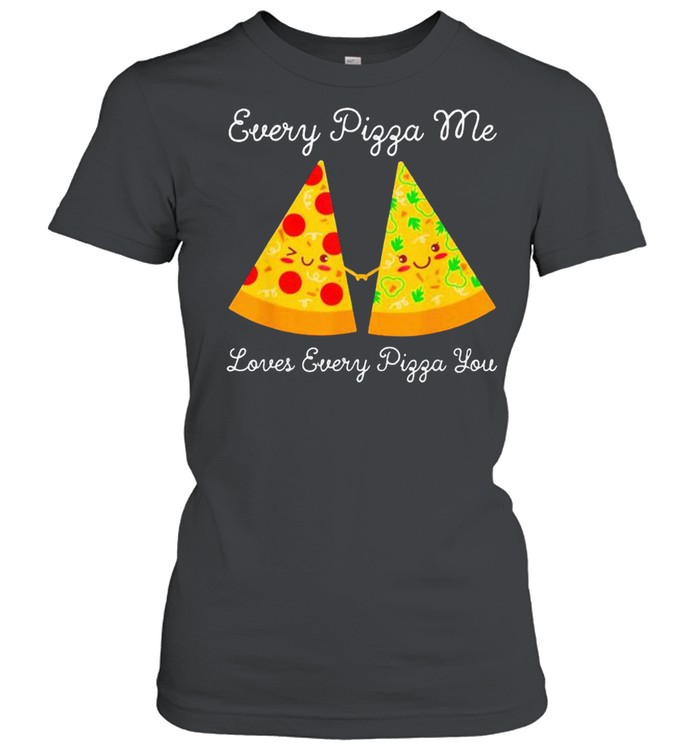 Every pizza me loves every pizza you shirt