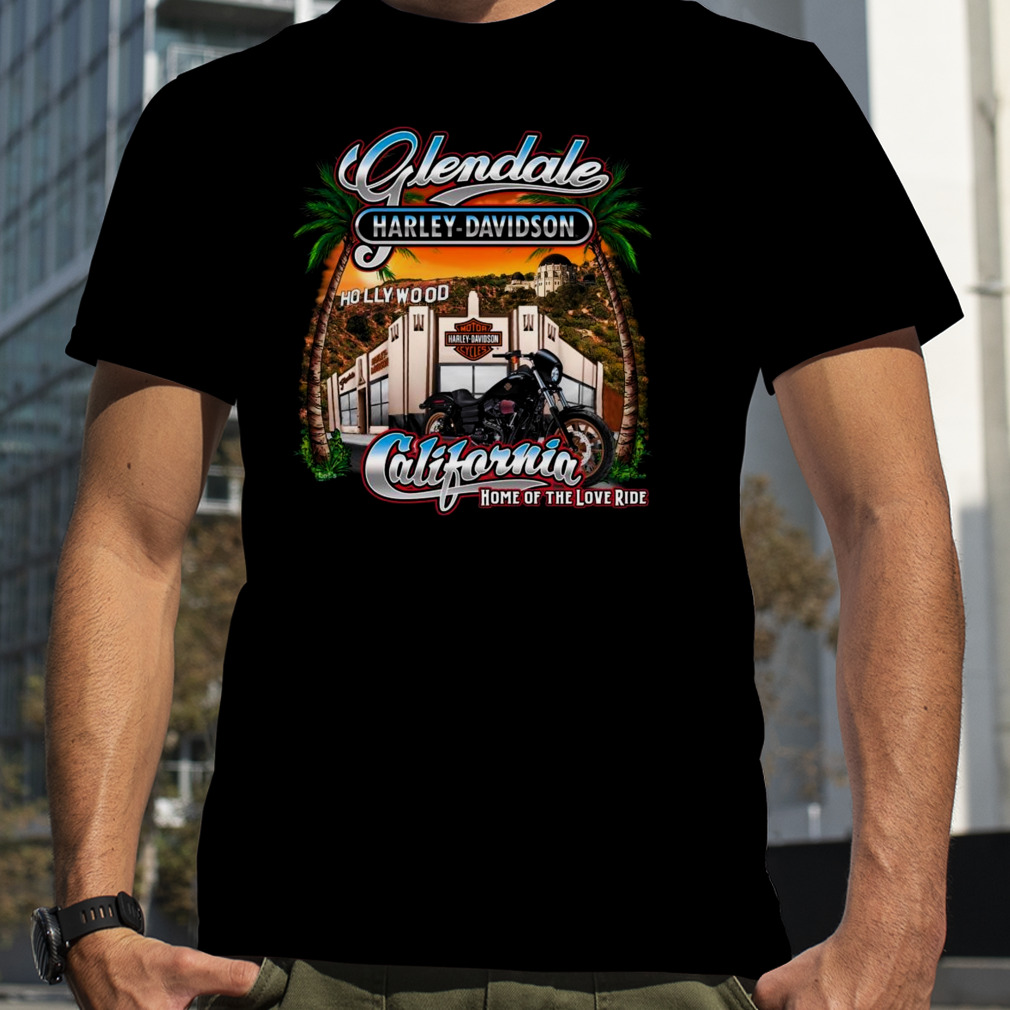 Glendale Harley Davidson hollywood California home of the love ride shirt